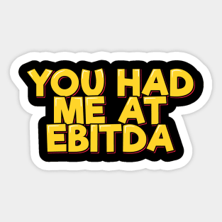 Accountant Funny Saying - You Had Me at EBITDA Sticker